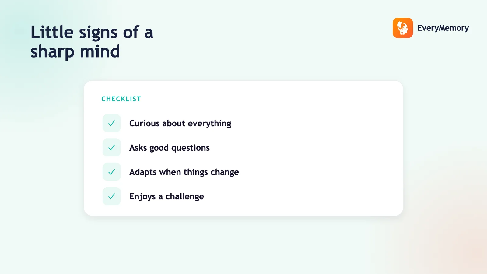 Checklist of signs of a sharp mind: curious, asks good questions, adapts to change, enjoys a challenge
